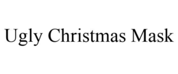UGLY CHRISTMAS MASK trademark