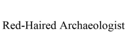 RED-HAIRED ARCHAEOLOGIST trademark