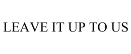 LEAVE IT UP TO US trademark
