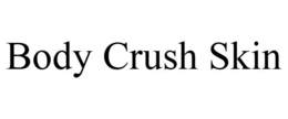 BODY CRUSH SKIN trademark