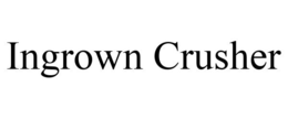 INGROWN CRUSHER trademark