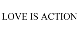 LOVE IS ACTION trademark