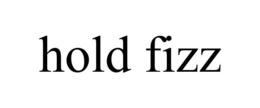 HOLD FIZZ trademark