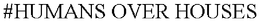 #HUMANS OVER HOUSES trademark