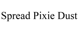 SPREAD PIXIE DUST trademark