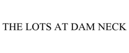 THE LOTS AT DAM NECK trademark