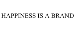 HAPPINESS IS A BRAND trademark