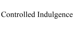 CONTROLLED INDULGENCE trademark