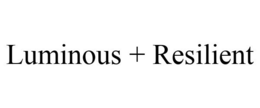 LUMINOUS + RESILIENT trademark