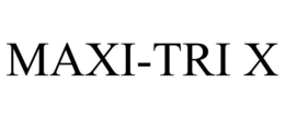 MAXI-TRI X trademark