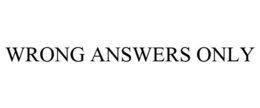 WRONG ANSWERS ONLY trademark