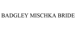 BADGLEY MISCHKA BRIDE trademark