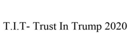 T.I.T- TRUST IN TRUMP 2020 trademark