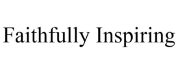 FAITHFULLY INSPIRING trademark