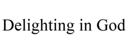DELIGHTING IN GOD trademark