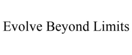 EVOLVE BEYOND LIMITS trademark