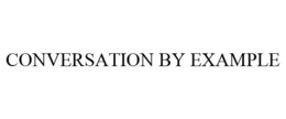 CONVERSATION BY EXAMPLE trademark