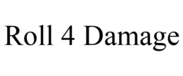 ROLL 4 DAMAGE trademark