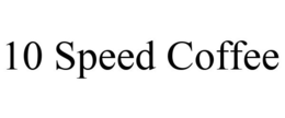 10 SPEED COFFEE trademark