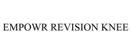 EMPOWR REVISION KNEE trademark