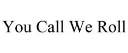 YOU CALL WE ROLL trademark