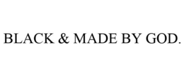 BLACK & MADE BY GOD. trademark