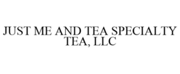 JUST ME AND TEA SPECIALTY TEA, LLC trademark