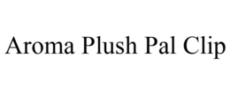 AROMA PLUSH PAL CLIP trademark