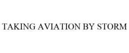 TAKING AVIATION BY STORM trademark
