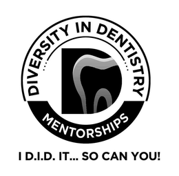 D DIVERSITY IN DENTISTRY MENTORSHIPS I D.I.D. IT... SO CAN YOU! trademark