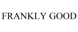 FRANKLY GOOD trademark