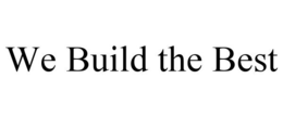 WE BUILD THE BEST trademark