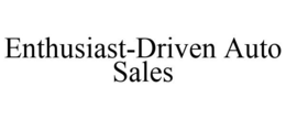 ENTHUSIAST-DRIVEN AUTO SALES trademark