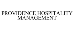 PROVIDENCE HOSPITALITY MANAGEMENT trademark