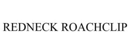 REDNECK ROACHCLIP trademark