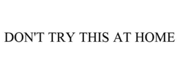 DON'T TRY THIS AT HOME trademark