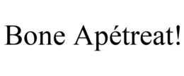 BONE APÉTREAT! trademark