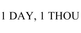 1 DAY, 1 THOU trademark