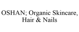 OSHAN; ORGANIC SKINCARE, HAIR & NAILS trademark