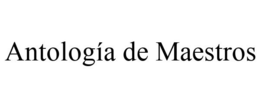 ANTOLOGÍA DE MAESTROS trademark