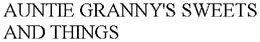 AUNTIE GRANNY'S SWEETS AND THINGS trademark