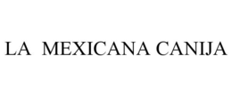 LA MEXICANA CANIJA trademark