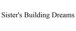SISTER'S BUILDING DREAMS trademark