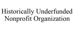 HISTORICALLY UNDERFUNDED NONPROFIT ORGANIZATION trademark