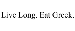 LIVE LONG. EAT GREEK. trademark