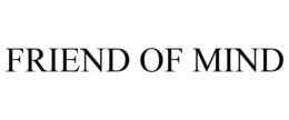 FRIEND OF MIND trademark