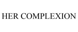 HER COMPLEXION trademark