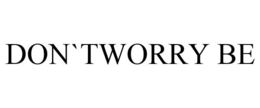 DON`TWORRY BE trademark