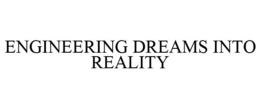 ENGINEERING DREAMS INTO REALITY trademark