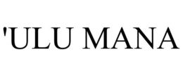 'ULU MANA trademark
